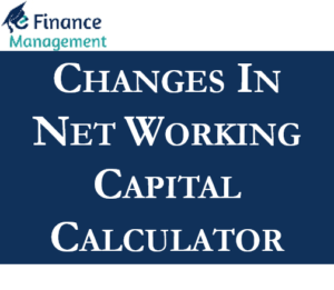 Changes in Net Working Capital Calculator